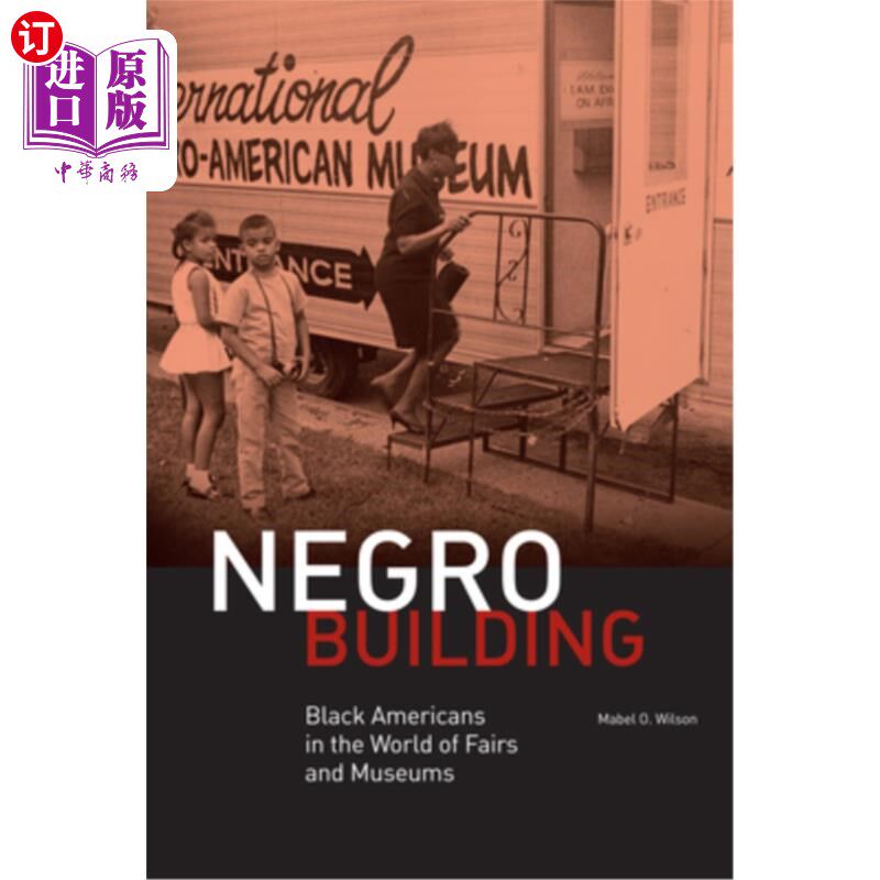 海外直订Negro Building: Black Americans in the World of Fairs and Museums 黑人建筑:博览会和博物馆世界中的美国黑人