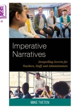 海外直订Imperative Narratives: Storytelling Secrets for Teachers, Staff, and Administrat 命令式叙述：教师、员工和管