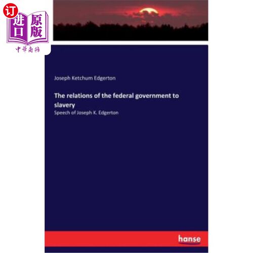 海外直订The relations of the federal government to slavery: Speech of Joseph K. Edgerton 联邦政府与奴隶制的关系：约