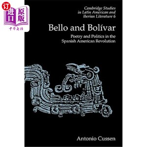 海外直订Bello and Bolívar: Poetry and Politics in the Spanish American Revolution 贝洛与Bolívar:西班牙裔美国革命中