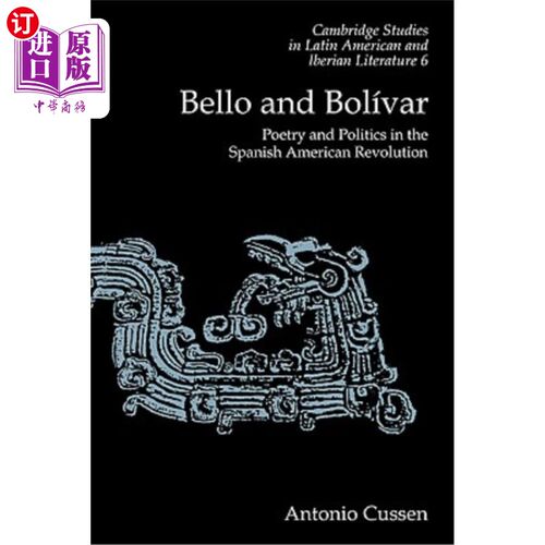 海外直订Bello and Bolívar: Poetry and Politics in the Spanish American Revolution 贝洛与Bolívar:西班牙裔美国革命中