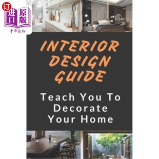 海外直订Interior Design Guide: Teach You To Decorate Your Home: Home Decorating Guide 室内设计指南:教你如何装饰你的