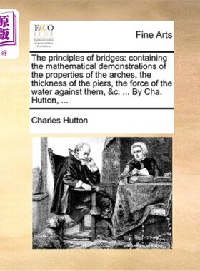 海外直订The Principles of Bridges: Containing the Mathematical Demonstrations of the Pro 《桥梁原理:包含拱桥特性、