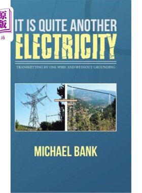 海外直订It Is Quite Another Electricity: Transmitting by One Wire and Without Grounding 这完全是另一种电：用一根电