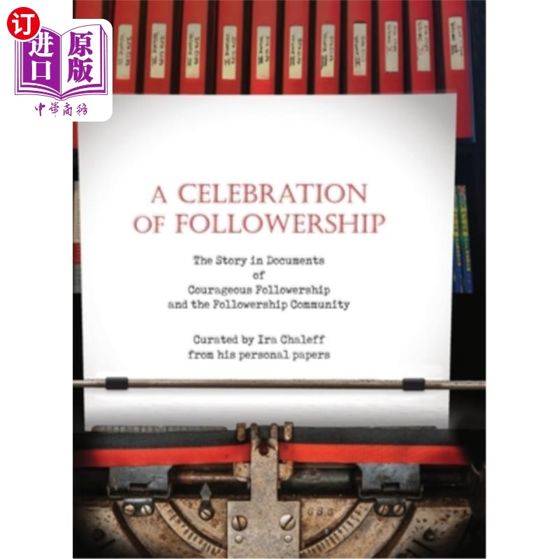 海外直订A Celebration of Followership: The Story in Documents of Courageous Followership 追随者的庆祝:勇敢追随者和