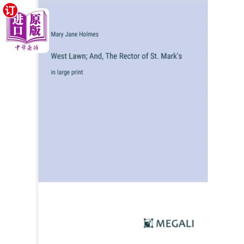 海外直订West Lawn; And, The Rector of St. Mark's: in large print 西草坪;还有，圣马可学校的校长：大号字体
