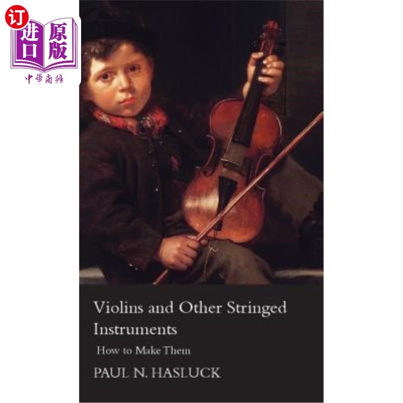 海外直订Violins And Other Stringed Instruments - How To Make Them 小提琴和其他弦乐器-如何制作