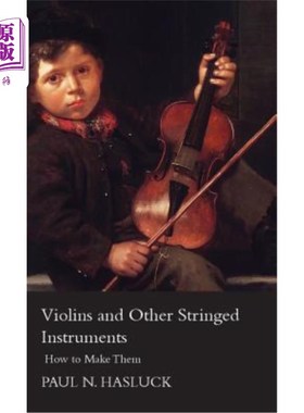 海外直订Violins And Other Stringed Instruments - How To Make Them 小提琴和其他弦乐器-如何制作