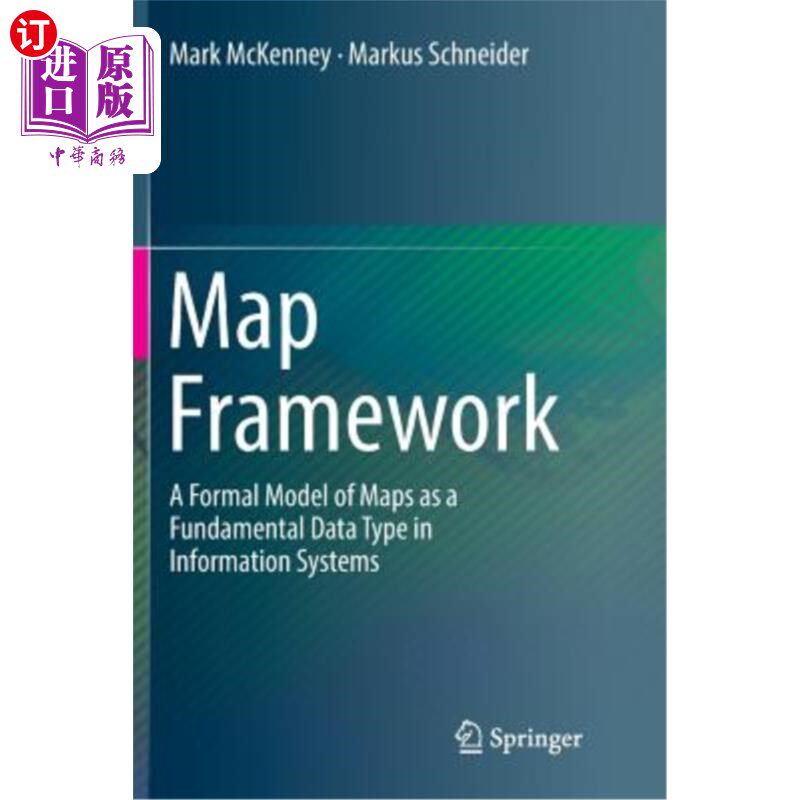 海外直订Map Framework: A Formal Model of Maps as a Fundamental Data Type in Information  地图框架：作为信息系统基本