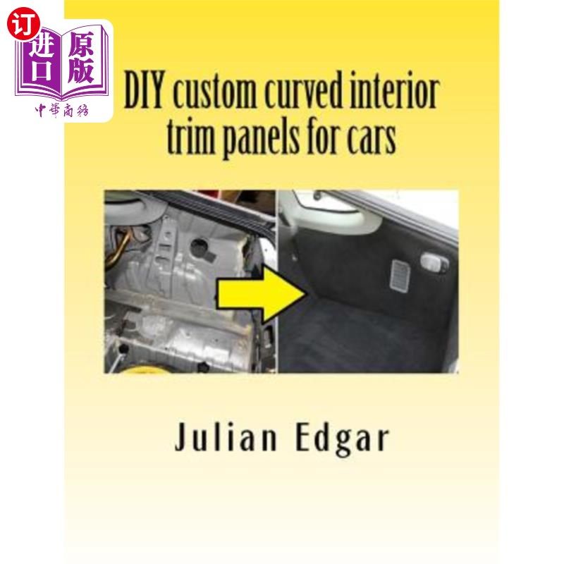 海外直订DIY custom curved interior trim panels for cars: How to quickly and easily make  DIY汽车定制曲线内饰板：如