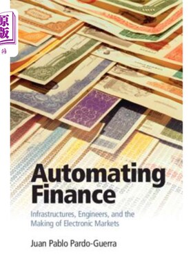 海外直订Automating Finance: Infrastructures, Engineers, and the Making of Electronic Mar 金融自动化