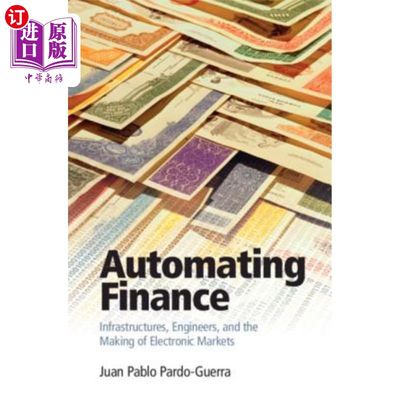 海外直订Automating Finance: Infrastructures, Engineers, and the Making of Electronic Mar 金融自动化