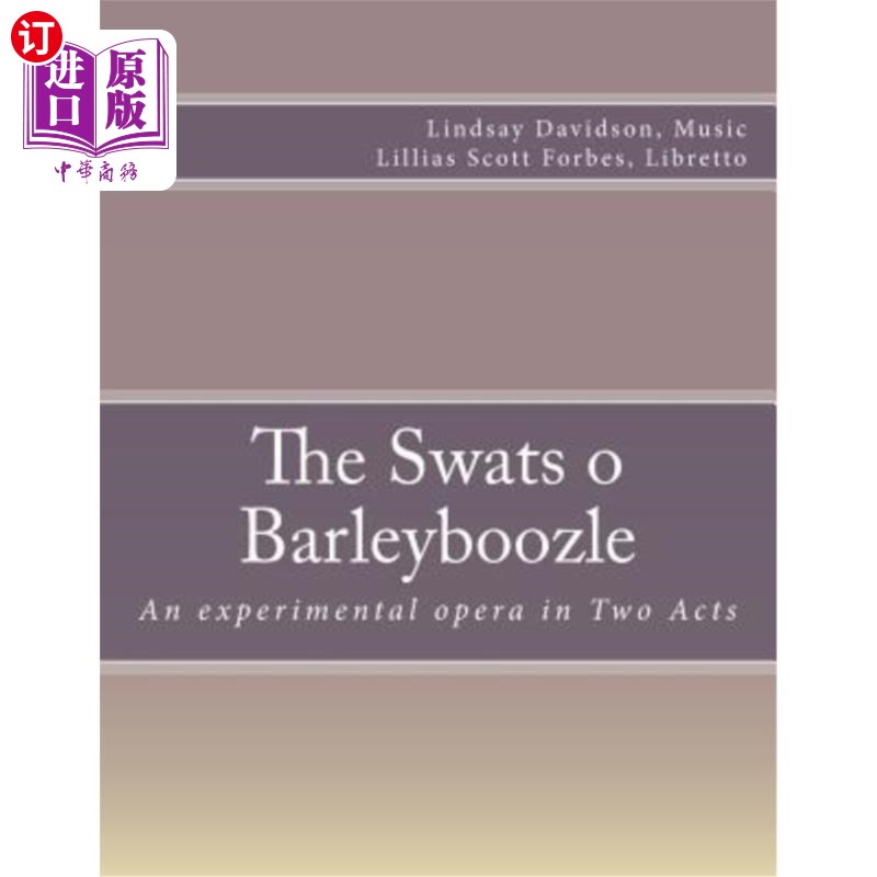 海外直订The Swats O Barleyboozle: An experimental opera in Two Acts 斯瓦茨-巴利布泽尔：一部两幕的实验歌剧