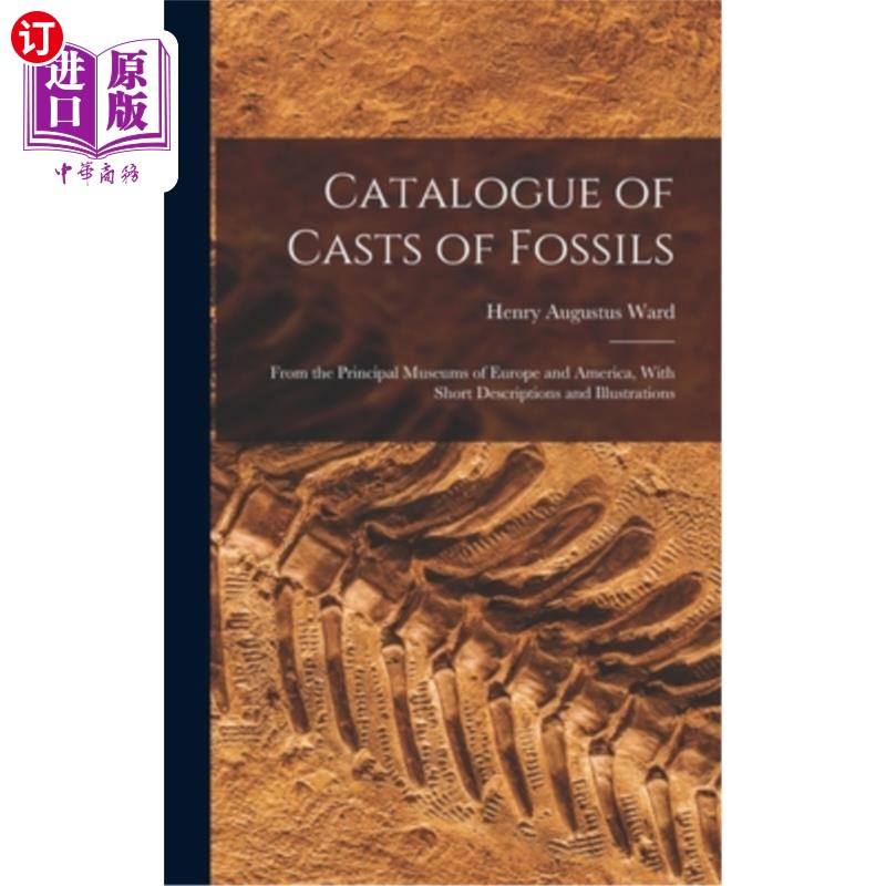 海外直订Catalogue of Casts of Fossils: From the Principal Museums of Europe and America, 化石模型目录:来自欧洲和美