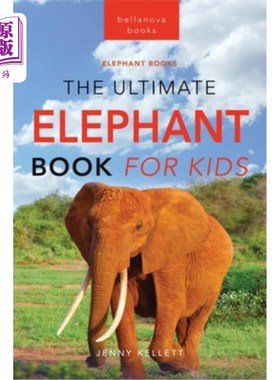 海外直订Elephants The Ultimate Elephant Book for Kids: 100+ Amazing Elephants Facts, Pho 大象孩子的终极大象书:100+