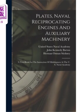 海外直订Plates, Naval Reciprocating Engines And Auxiliary Machinery: A Text-book For The 盘子，海军往复式发动机和辅
