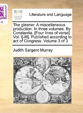 海外直订The Gleaner. a Miscellaneous Production. in Three Volumes. by Constantia. [Four  拾穗的人。a杂项生产。三卷