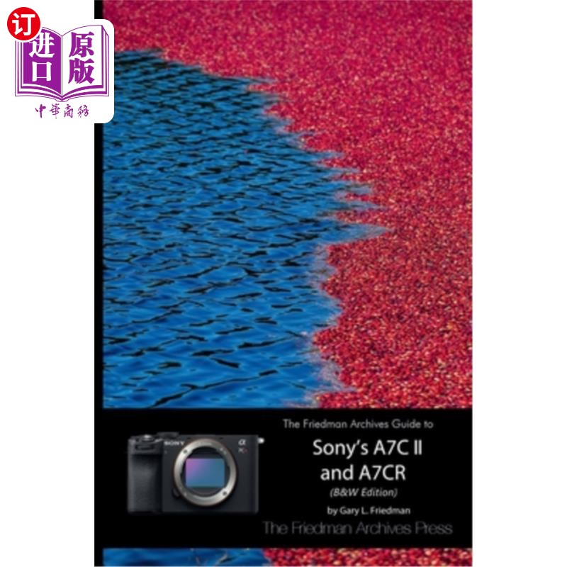海外直订The Friedman Archives Guide to Sony's A7C II and A7CR (B&W Edition) 弗里德曼档案索尼A7C II和A7CR指南(B W版