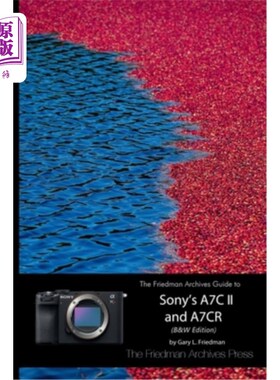 海外直订The Friedman Archives Guide to Sony's A7C II and A7CR (B&W Edition) 弗里德曼档案索尼A7C II和A7CR指南（B W版