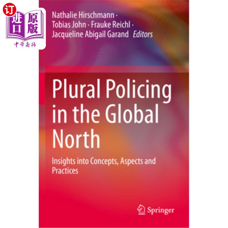 海外直订Plural Policing in the Global North: Insights Into Concepts, Aspects and Practic 全球北方的多元警务：对概念