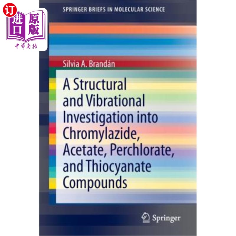 海外直订A Structural and Vibrational Investigation Into Chromylazide, Acetate, Perchlora 铬酰肼、醋酸盐、高氯酸盐和