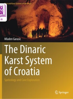 海外直订The Dinaric Karst System of Croatia: Speleology and Cave Exploration 克罗地亚第纳尔岩溶系统:洞穴学和洞穴勘