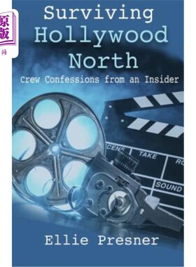海外直订Surviving Hollywood North: Crew Confessions from an Insider 幸存的好莱坞北部：一名内部人士的船员供认