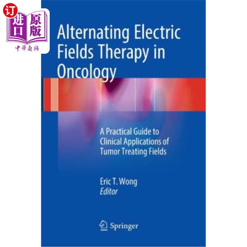 海外直订医药图书Alternating Electric Fields Therapy in Oncology: A Practical Guide to Clinical A 肿瘤学中的交变电场