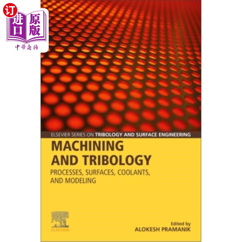 海外直订Machining and Tribology: Processes, Surfaces, Coolants, and Modeling 机械加工和摩擦学：工艺、表面、冷却剂和