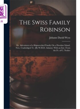海外直订The Swiss Family Robinson: Or, Adventures of a Shipwrecked Family On a Desolate  《瑞士罗宾逊一家:或《荒岛