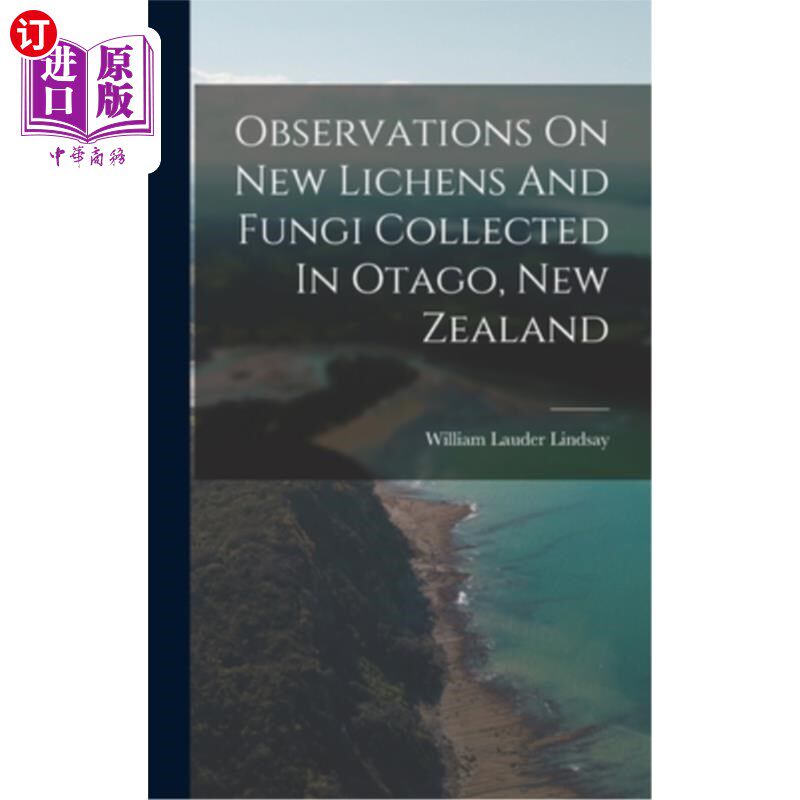 海外直订Observations On New Lichens And Fungi Collected In Otago, New Zealand 新西兰奥塔哥新地衣和真菌的观察