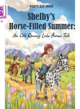 海外直订Shelby's Horse-Filled Summer: An Old Quarry Lake Farms Tale. The perfect gift fo 谢尔比的马满夏天：一个古老