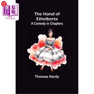海外直订The Hand of Ethelberta: A Comedy in Chapters 《埃塞尔伯塔之手:喜剧分章》