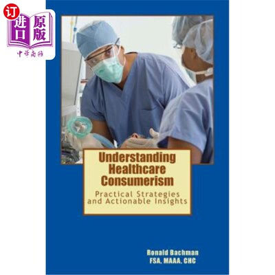 海外直订Understanding Healthcare Consumerism: Creating A Unique Cost Effective Strategy 理解医疗保健消费主义:创建一