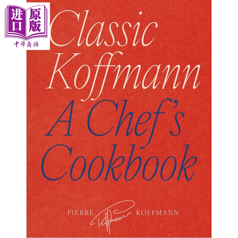 预售 经典科夫曼 厨师食谱 法式美食 法国名厨 lassic Koffmann A Chef s Cookbook 英文原版 PIERRE KOFFMANN【中商原版】
