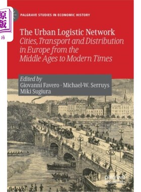 海外直订The Urban Logistic Network: Cities, Transport and Distribution in Europe from th 城市物流:中世纪到近代