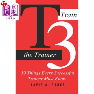 海外直订T3 (Train The Trainer): 10 Things Every Successful Trainer Must know T3(培训培训师):每一个成功的培训师必须