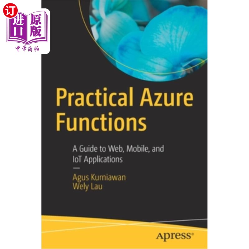 海外直订Practical Azure Functions: A Guide to Web, Mobile, and Iot Applications 实用Azure功能:Web、移动和物联网应用