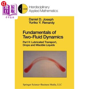 海外直订Fundamentals of Two-Fluid Dynamics: Part II: Lubricated Transport, Drops and Mis 双流体动力学基础：第二部分