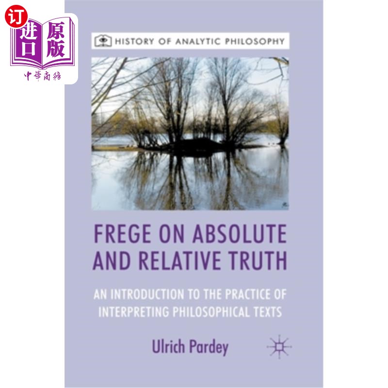 海外直订Frege on Absolute and Relative Truth: An Introduction to the Practice of Interpr 绝对真理与相对真理:哲学文