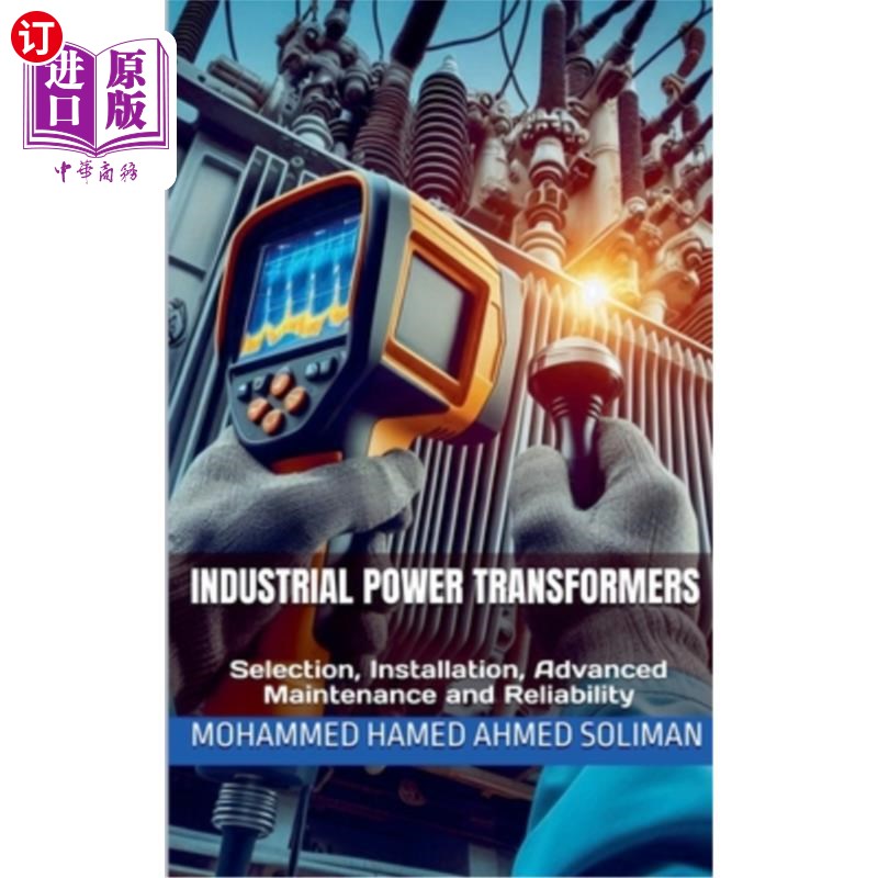 海外直订Industrial Power Transformers: Selection, Installation, Advanced Maintenance and 工业电力变压器:选型,安装