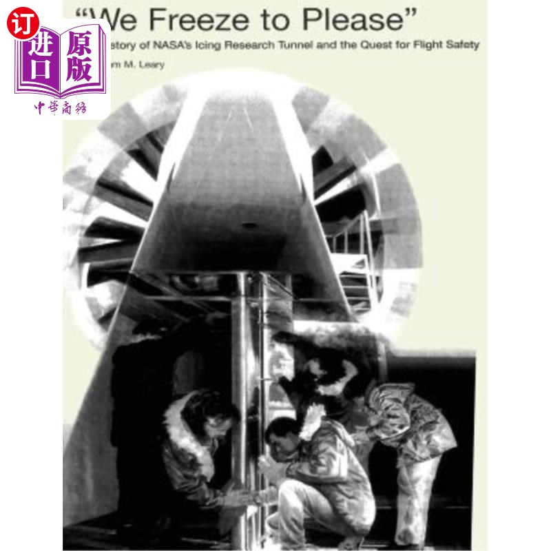 海外直订"We Freeze to Please": A History of NASA's Icing Research Tunnel and the Quest f “我们结冰是为了取悦”:美