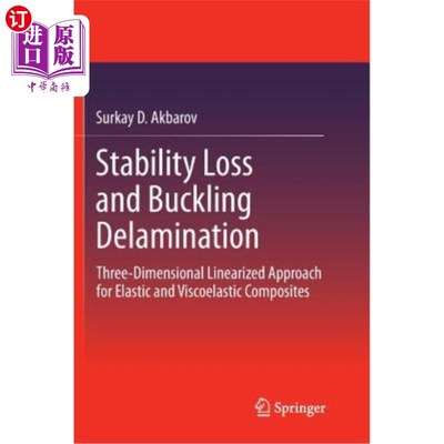 海外直订Stability Loss and Buckling Delamination: Three-Dimensional Linearized Approach  稳定性损失和屈曲分层：弹性