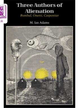 海外直订Three Authors of Alienation: Bombal, Onetti, Carpentier 《异化》的三位作者：Bombal、Onetti、Carpentier