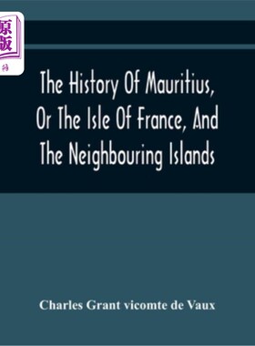 海外直订The History Of Mauritius, Or The Isle Of France, And The Neighbouring Islands; F 毛里求斯、法兰西岛及其邻近