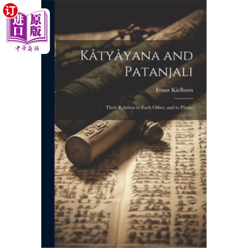 海外直订Katyayana and Patanjali: Their Relation to Each Other, and to Panini 卡提亚那和帕坦伽利：他们之间的关系，以