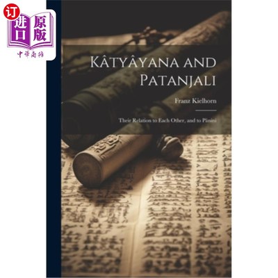 海外直订Katyayana and Patanjali: Their Relation to Each Other, and to Panini 卡提亚那和帕坦伽利：他们之间的关系，以