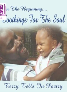 海外直订In The Beginning....Soothings For The Soul: Terry tells in Poetry 一开始特里在《心灵的慰藉》中讲述