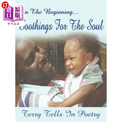 海外直订In The Beginning....Soothings For The Soul: Terry tells in Poetry 一开始特里在《心灵的慰藉》中讲述