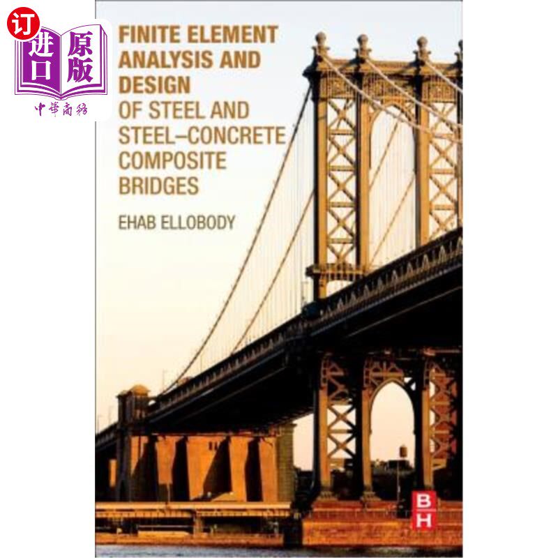 海外直订Finite Element Analysis and Design of Steel and Steel-Concrete Composite Bridges 钢与钢混凝土组合桥梁的有限